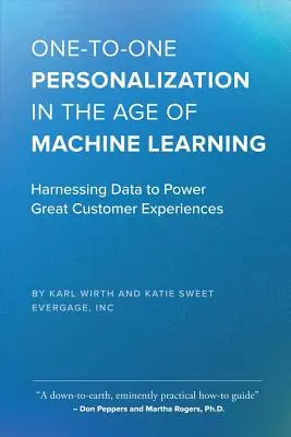 Personalizacja One-To-One w erze uczenia maszynowego: wykorzystanie danych w celu zapewnienia doskonałych doświadczeń klientów - One-To-One Personalization in the Age of Machine Learning: Harnessing Data to Power Great Customer Experiences