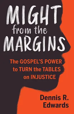 Potęga z marginesu: Moc Ewangelii, by odwrócić losy niesprawiedliwości - Might from the Margins: The Gospel's Power to Turn the Tables on Injustice