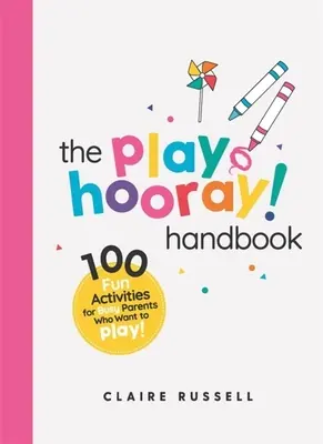 Podręcznik Playhooray! Handbook: 100 zabawnych zajęć dla zapracowanych rodziców i małych dzieci, które chcą się bawić - The Playhooray! Handbook: 100 Fun Activities for Busy Parents and Little Kids Who Want to Play