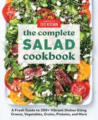 Kompletna książka kucharska z sałatkami: A Fresh Guide to 200+ Vibrant Dishes Using Greens, Vegetables, Grains, Proteins, and More - The Complete Salad Cookbook: A Fresh Guide to 200+ Vibrant Dishes Using Greens, Vegetables, Grains, Proteins, and More