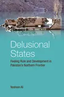 Stany urojone: Poczucie władzy i rozwój na północnym pograniczu Pakistanu - Delusional States: Feeling Rule and Development in Pakistan's Northern Frontier