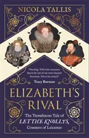 Rywalka Elżbiety - burzliwa opowieść o Lettice Knollys, hrabinie Leicester - Elizabeth's Rival - The Tumultuous Tale of Lettice Knollys, Countess of Leicester