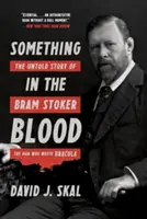 Coś we krwi: Nieopowiedziana historia Brama Stokera, człowieka, który napisał Draculę - Something in the Blood: The Untold Story of Bram Stoker, the Man Who Wrote Dracula