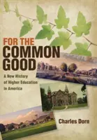 Dla wspólnego dobra: Nowa historia szkolnictwa wyższego w Ameryce - For the Common Good: A New History of Higher Education in America