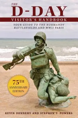 Podręcznik dla odwiedzających D-Day: Przewodnik po polach bitewnych Normandii i Paryżu II wojny światowej - The D-Day Visitor's Handbook: Your Guide to the Normandy Battlefields and WWII Paris