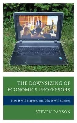 Redukcja liczby profesorów ekonomii: Jak to się stanie i dlaczego się powiedzie? - The Downsizing of Economics Professors: How It Will Happen, and Why It Will Succeed