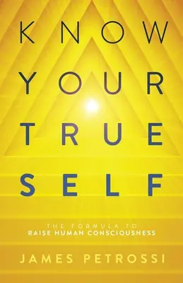 Poznaj swoje prawdziwe ja: Formuła podnoszenia ludzkiej świadomości - Know Your True Self: The Formula to Raise Human Consciousness