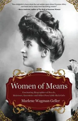 Women of Means: The Fascinating Biographies of Royals, Heiresses, Eccentrics and Other Poor Little Rich Girls (Stories of the Rich & F