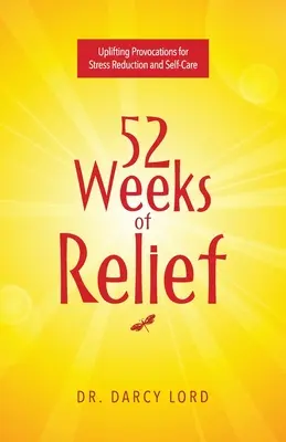 52 tygodnie ulgi: Podnoszące na duchu prowokacje na rzecz redukcji stresu i dbania o siebie - 52 Weeks of Relief: Uplifting Provocations for Stress Reduction and Self-Care