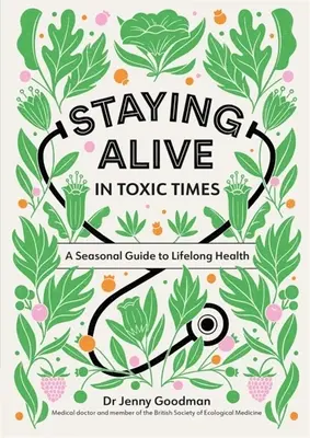 Pozostać przy życiu w toksycznych czasach: Sezonowy przewodnik po zdrowiu przez całe życie - Staying Alive in Toxic Times: A Seasonal Guide to Lifelong Health