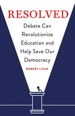 Rozstrzygnięcie: Debata może zrewolucjonizować edukację i pomóc ocalić naszą demokrację - Resolved: Debate Can Revolutionize Education and Help Save Our Democracy