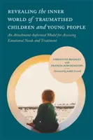 Ujawnianie wewnętrznego świata straumatyzowanych dzieci i młodzieży: Model oceny potrzeb emocjonalnych i leczenia oparty na przywiązaniu - Revealing the Inner World of Traumatised Children and Young People: An Attachment-Informed Model for Assessing Emotional Needs and Treatment