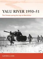 Rzeka Yalu 1950-51: Chińczycy zastawiają pułapkę na MacArthura - Yalu River 1950-51: The Chinese Spring the Trap on MacArthur