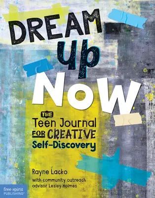 Dream Up Now (Tm): Dziennik dla nastolatków umożliwiający twórcze odkrywanie siebie - Dream Up Now (Tm): The Teen Journal for Creative Self-Discovery