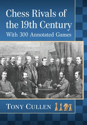 Szachowi rywale XIX wieku: With 300 Annotated Games - Chess Rivals of the 19th Century: With 300 Annotated Games