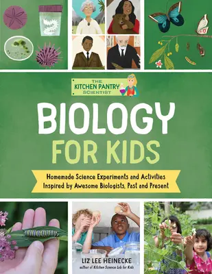 The Kitchen Pantry Scientist Biology for Kids: Science Experiments and Activities Inspired by Awesome Biologists, Past and Present; Includes 25 Illust