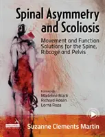 Asymetria kręgosłupa i skolioza - rozwiązania ruchowe i funkcjonalne dla kręgosłupa, klatki piersiowej i miednicy - Spinal Asymmetry and Scoliosis - Movement and function solutions for the spine, ribcage and pelvis