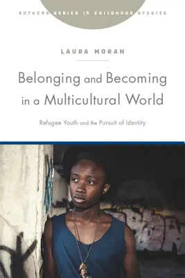 Przynależność i stawanie się w wielokulturowym świecie: Młodzież uchodźcza i poszukiwanie tożsamości - Belonging and Becoming in a Multicultural World: Refugee Youth and the Pursuit of Identity