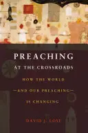 Kaznodziejstwo na rozdrożu: Jak zmienia się świat i nasze nauczanie - Preaching at the Crossroads: How the Worldand Our PreachingIs Changing