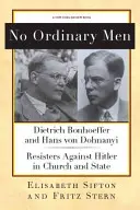 Nie ma zwykłych ludzi: Dietrich Bonhoeffer i Hans Von Dohnanyi, przeciwnicy Hitlera w Kościele i państwie - No Ordinary Men: Dietrich Bonhoeffer and Hans Von Dohnanyi, Resisters Against Hitler in Church and State