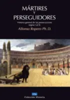 Męczennicy i prześladowcy: historia Kościoła od cierpień i prześladowań - Mrtires Y Perseguidores: Historia de la Iglesia Desde El Sufrimiento Y La Persecucin