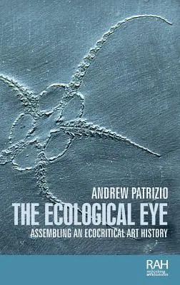 Ekologiczne oko: Tworzenie ekokrytycznej historii sztuki - The ecological eye: Assembling an ecocritical art history