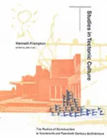 Studia nad kulturą tektoniczną: Poetyka konstrukcji w architekturze XIX i XX wieku - Studies in Tectonic Culture: The Poetics of Construction in Nineteenth and Twentieth Century Architecture