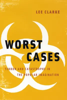Najgorsze przypadki: Terror i katastrofa w powszechnej wyobraźni - Worst Cases: Terror and Catastrophe in the Popular Imagination