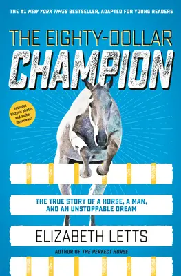 The Eighty-Dollar Champion (Adaptacja dla młodych czytelników): Prawdziwa historia konia, człowieka i niepowstrzymanego marzenia - The Eighty-Dollar Champion (Adapted for Young Readers): The True Story of a Horse, a Man, and an Unstoppable Dream