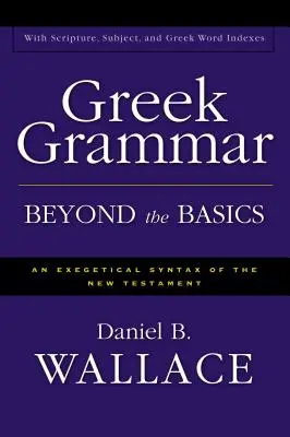 Greek Grammar Beyond the Basics: Egzegetyczna składnia Nowego Testamentu - Greek Grammar Beyond the Basics: An Exegetical Syntax of the New Testament