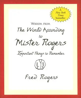 Mądrość ze świata według Mistera Rogersa: Ważne rzeczy do zapamiętania - Wisdom from the World According to Mister Rogers: Important Things to Remember