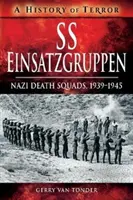 Einsatzgruppen SS: Nazistowskie szwadrony śmierci, 1939-1945 - SS Einsatzgruppen: Nazi Death Squads, 1939-1945