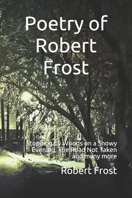 Poezja Roberta Frosta: Stopping by Woods on a Snowy Evening, the Road Not Taken i wiele innych - Poetry of Robert Frost: Stopping by Woods on a Snowy Evening, the Road Not Taken and Many Others