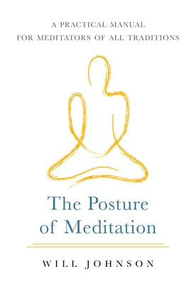 Postawa medytacyjna: Praktyczny podręcznik dla medytujących wszystkich tradycji - The Posture of Meditation: A Practical Manual for Meditators of All Traditions