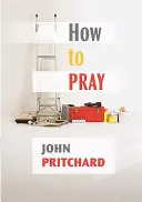 Jak się modlić - praktyczny podręcznik - How to Pray - A Practical Handbook