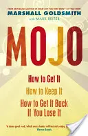 Mojo - jak je zdobyć, jak je utrzymać, jak je odzyskać, gdy je stracisz - Mojo - How to Get It, How to Keep It, How to Get It Back If You Lose It