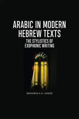 Język arabski we współczesnych tekstach hebrajskich: Stylistyka pisma egzofonicznego - Arabic in Modern Hebrew Texts: The Stylistics of Exophonic Writing