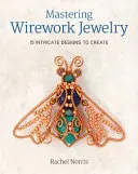 Biżuteria z drutu: 15 skomplikowanych wzorów do stworzenia - Mastering Wirework Jewelry: 15 Intricate Designs to Create