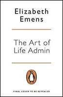 Sztuka życia administratora - jak robić mniej, lepiej i żyć pełniej - Art of Life Admin - How To Do Less, Do It Better, and Live More