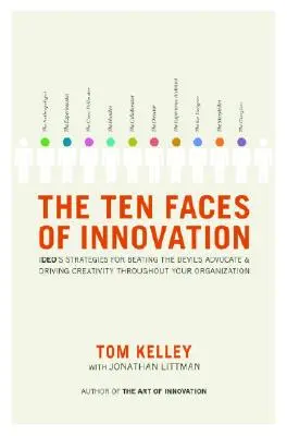 Dziesięć twarzy innowacji: Strategie Ideo dotyczące pokonania adwokata diabła i napędzania kreatywności w całej organizacji - The Ten Faces of Innovation: Ideo's Strategies for Beating the Devil's Advocate and Driving Creativity Throughout Your Organization