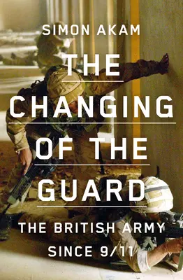 Zmiana warty: Brytyjska armia od 11 września - The Changing of the Guard: The British Army Since 9/11