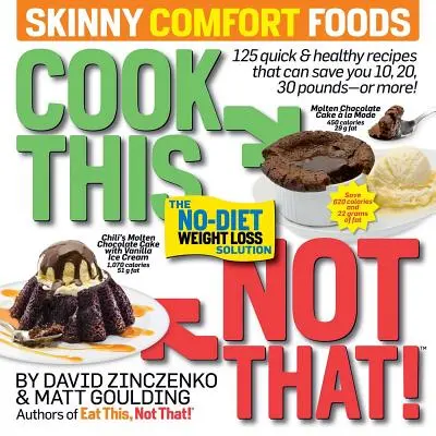 Gotuj to, nie tamto! Skinny Comfort Foods: 125 szybkich i zdrowych posiłków, które mogą zaoszczędzić 10, 20, 30 funtów lub więcej. - Cook This, Not That! Skinny Comfort Foods: 125 Quick & Healthy Meals That Can Save You 10, 20, 30 Pounds or More.