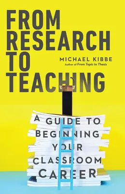 Od badań do nauczania: przewodnik po rozpoczęciu kariery w klasie - From Research to Teaching: A Guide to Beginning Your Classroom Career