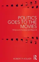 Polityka idzie do kina: Hollywood, Europa i nie tylko - Politics Goes to the Movies: Hollywood, Europe, and Beyond