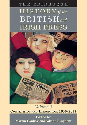 Edynburska historia prasy brytyjskiej i irlandzkiej, tom 3: Konkurencja i zakłócenia, 1900-2017 - The Edinburgh History of the British and Irish Press, Volume 3: Competition and Disruption, 1900-2017