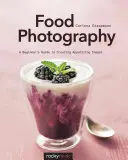 Fotografia żywności: Przewodnik dla początkujących po tworzeniu apetycznych zdjęć - Food Photography: A Beginner's Guide to Creating Appetizing Images