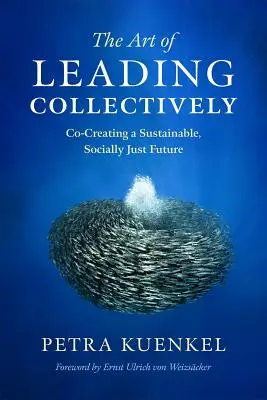 Sztuka kolektywnego przywództwa: Współtworzenie zrównoważonej, sprawiedliwej społecznie przyszłości - The Art of Leading Collectively: Co-Creating a Sustainable, Socially Just Future