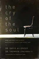 Krzyk duszy: jak nasze emocje ujawniają nasze najgłębsze pytania o Boga - The Cry of the Soul: How Our Emotions Reveal Our Deepest Questions about God