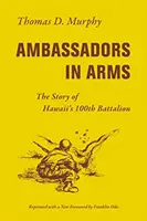 Ambasadorzy w broni: historia 100. batalionu na Hawajach - Ambassadors in Arms: The Story of Hawaii's 100th Battalion