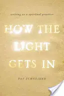 Jak dociera światło: Pisanie jako praktyka duchowa - How the Light Gets in: Writing as a Spiritual Practice